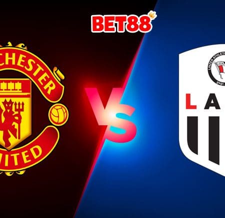 Soi kèo tỷ số nhà cái W88 trận Man United vs Lask Linz, 2h – 06/08