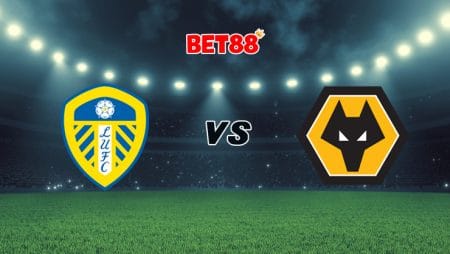 Soi kèo bóng đá W88 trận Leeds United vs Wolves, 02h00 – 20/10