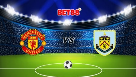 Soi kèo Dafabet trận Manchester United vs Burnley, 22h00 – 18/04