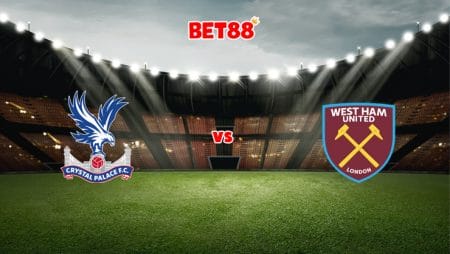 Soi kèo VN88 trận Crystal Palace vs West Ham, 00h30 – 02/01
