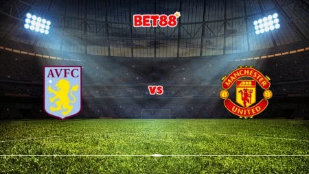 Soi kèo Dafabet trận Aston Villa vs Man United, 00h30 – 16/01