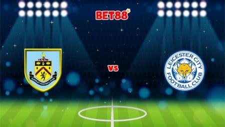 Soi kèo VN88 trận Burnley vs Leicester City, 22h00 – 15/01