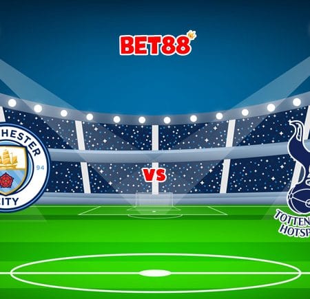 Soi kèo W88 trận Manchester City vs Tottenham, 00h30 – 20/02