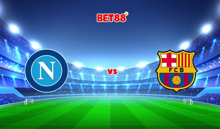 Soi kèo bóng đá FB88 trận Napoli vs Barcelona, 03h00 – 25/02