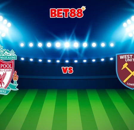 Soi kèo M88 trận đấu Liverpool vs West Ham, 00h30 – 06/03